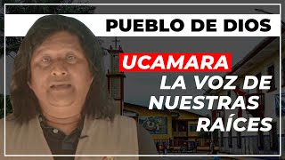 PUEBLO DE DIOS | Ucamara: La voz de nuestras raíces