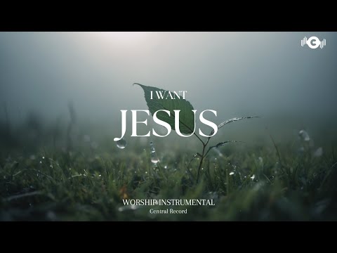 I WANT JESUS - Soaking worship instrumental | Prayer and Devotional