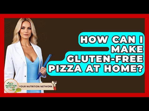 How Can I Make Gluten-free Pizza At Home? - Your Nutrition Network