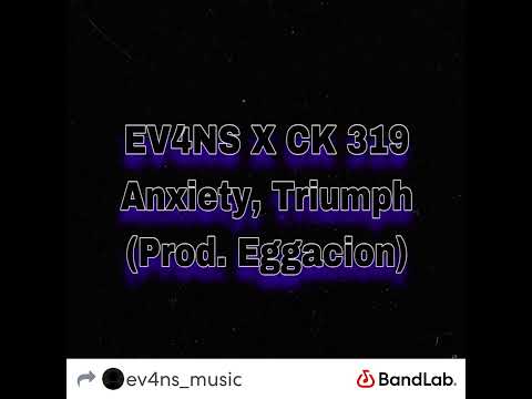 EV4NS X CK 319 - Anxiety, Triumph (Prod. Eggacion)
