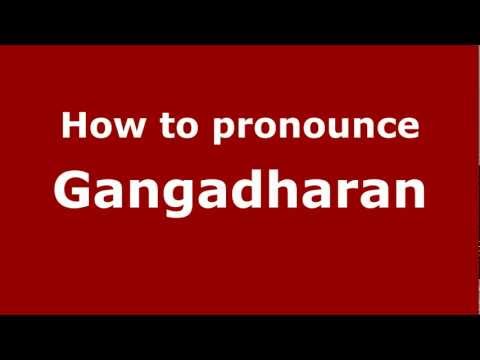 How to Pronounce Gangadharan - PronounceNames.com