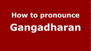 How to pronounce Gangadharan