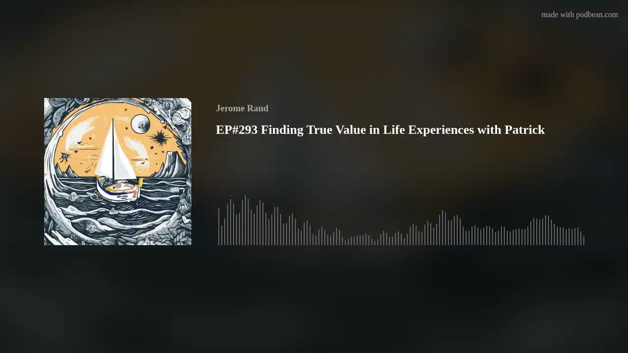 EP#293 Finding True Value in Life Experiences with Patrick
