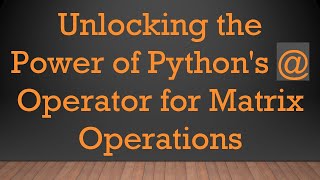 Download the video "Unlocking the Power of Python's @ Operator for Matrix Operations"