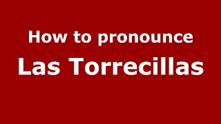 How to pronounce Las Torrecillas