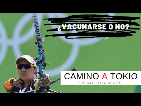 Camino a TOKIO 2020 - Ana María Rendón - ¿Sobre la vacuna contra el COVID-19, se la va a poner o no?