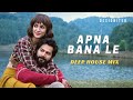 Apna Bana Le (Deep House Mix) - Designiter Remix | Arijit Singh | Bhediya | Love Song 2023