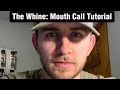 How To WHINE On A MOUTH CALL