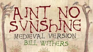 AIN'T NO SUNSHINE | Medieval Bardcore Version | Bill Withers