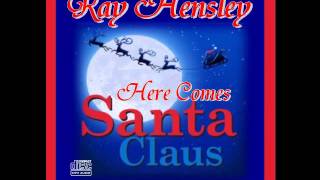 Here Comes Santa Claus - Ray Hensley