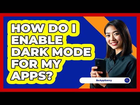 How Do I Enable Dark Mode For My Apps? - Be App Savvy