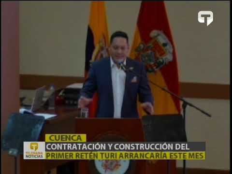 Contratación y construcción del primer retén Turi arrancaría este mes