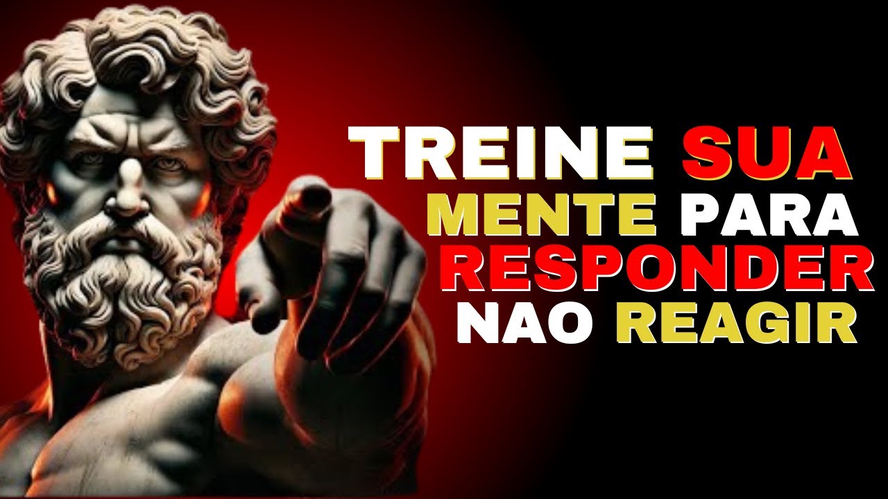 Treine sua mente para RESPONDER, não REAGIR |Filosofia Estóica