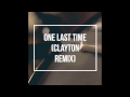 One Last Time - Ariana Grande (Remix by Clayton ...