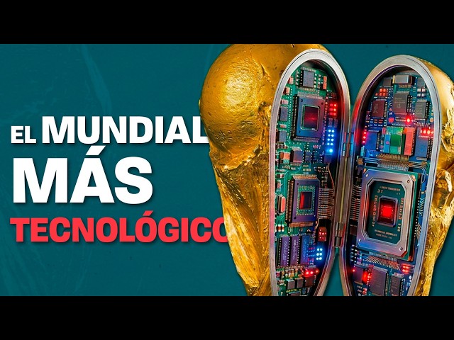 El Mundial 2026 es un laboratorio tecnológico (y no te has dado cuenta)
