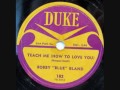 BOBBY 'BLUE' BLAND  Teach Me (How To Love You)  78  1958