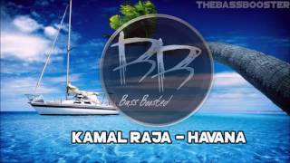 Kamal Raja - Havana Bass Boosted
