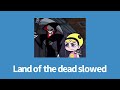 Land Of The Dead Slowed Volitaire
