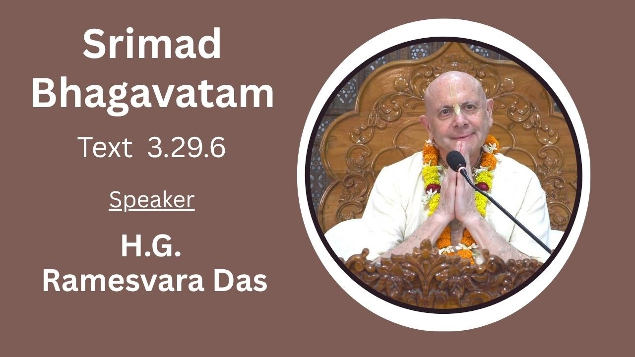 Srimad Bhagavatam Text 3.29.6 Speaker - H.G. Ramesvara Das
