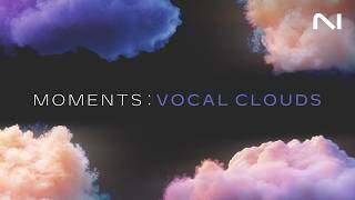 Video thumbnail for The sounds of Moments: Vocal Clouds | Native Instruments by Native Instruments
