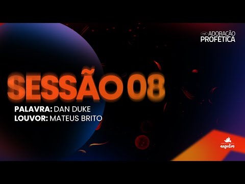 DAN DUKE | MATHEUS BRITO | ADORAÇÃO PROFÉTICA 30 ANOS | IGREJA ANGELIM | SESSÃO 08