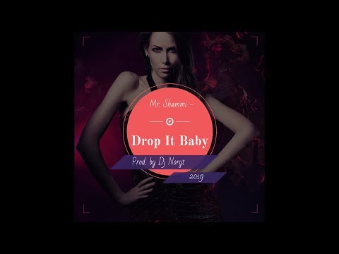 Mr. Shammi - Drop It Baby ( Prod. by Dj Noryt )