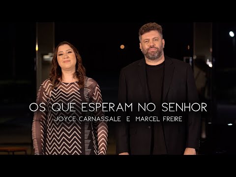 Os Que Esperam No Senhor (part. Marcel Freire) - Joyce Carnassale
