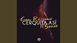 Musik-Video-Miniaturansicht zu Cerquita Así Songtext von Fran Rozzano