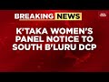 Karnataka Women S Commission Issues Notice To Bengaluru Police Over Sexual Assault Case India Today