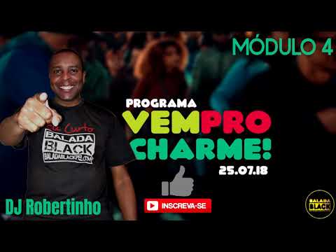 Programa Vem Pro Charme! DJ Robertinho - Módulo 4 (25.07.18)