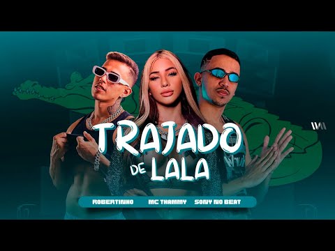ROBERTINHO, MC THAMMY, SONY NO BEAT - TRAJADO DE LALA
