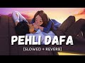 Pehli Dafa (Slowed+Reverb)- Satyajeet Jena | sourin Creation | TextAudio