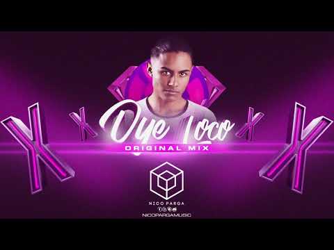 Nico Parga  - Oye Loco (Original Mix)  Aleteo, Zapateo, Guaracha 2019