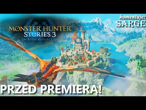 PRZED PREMIERĄ! | Monster Hunter Stories 3: Twisted Reflection PL