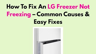 How to Fix an LG Freezer Not Freezing — Common Causes and Easy Fixes
