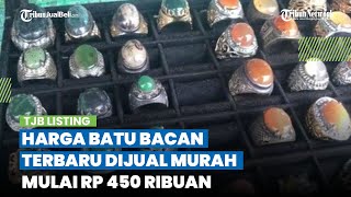 Dipercaya Bisa Sembuhkan Penyakit, Intip Harga Batu Bacan Terbaru, Dijual Murah Mulai Rp 450 Ribuan!