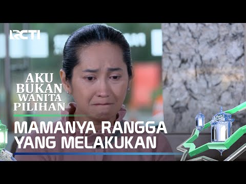 MAMANYA RANGGA YANG MELAKUKAN INI SEMUA - AKU BUKAN WANITA PILIHAN