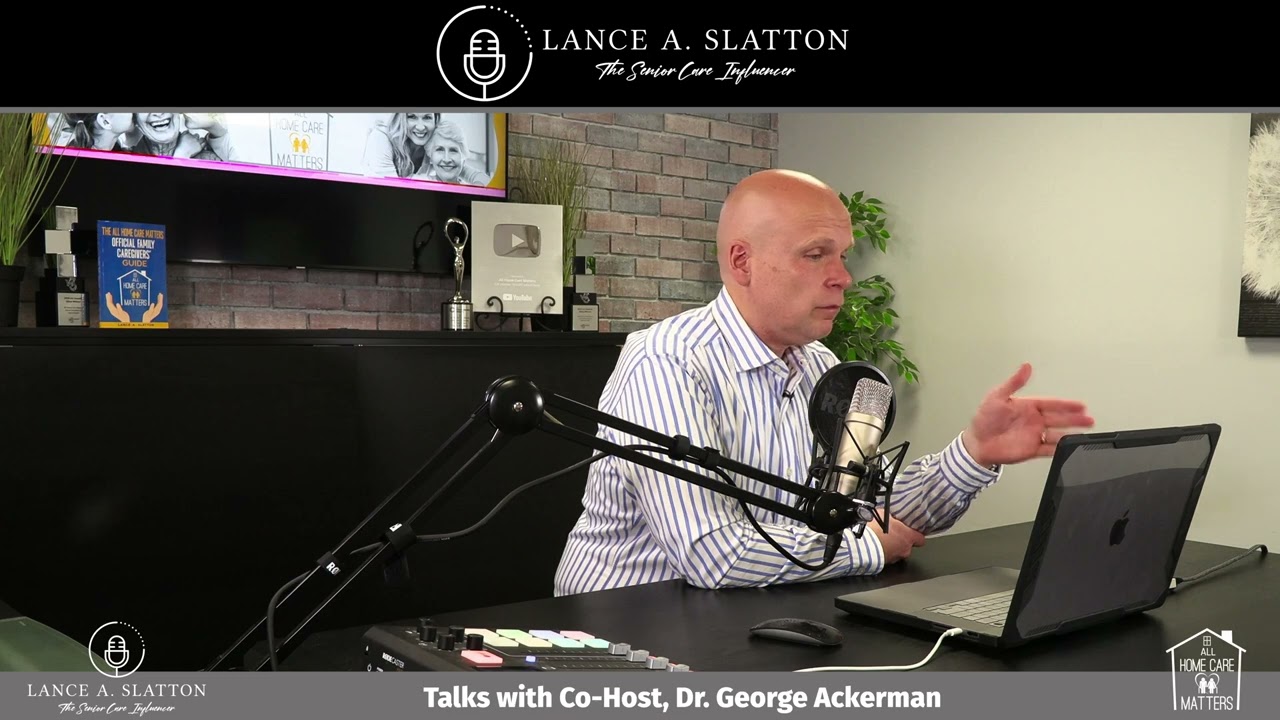 Lance A. Slatton Speaks with Dr. George Ackerman about The Care Advocates and his Caregiving Journey
