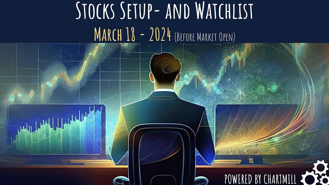 Stocks Setup- and Watchlist |  March 18 - 2024 (Before Market Open)