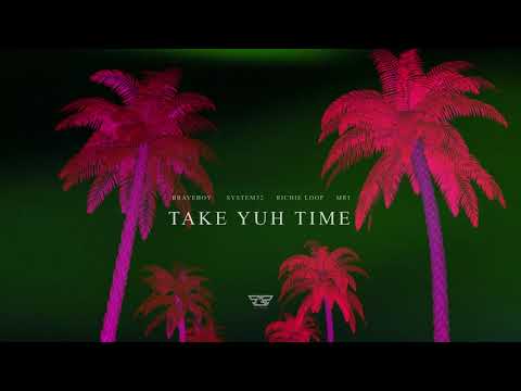 Braveboy x Richie Loop x System32 x M.R.I - Take Yuh Time "2019 Release"