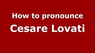How to pronounce Cesare Lovati