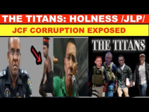 THE TITANS: HOLNESS/JLP/JCF CORRUPTION EXPOSED. HOLNESS/JLP STOLE  ELECTION BACK BY JCF HIERARCHY
