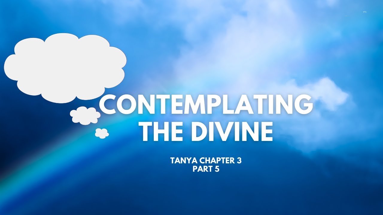 Tanya chapter 3 part 5: Contemplating the Divine