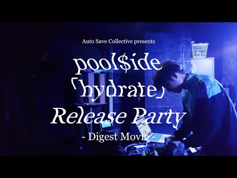 pool$ide 「hydrate」Release Party  - Digest Movie -  〜Save Point vol.16〜