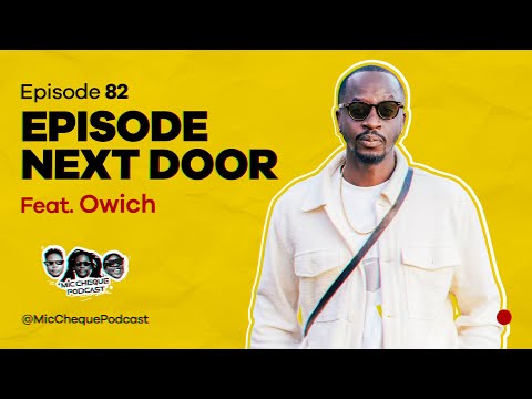 MIC CHEQUE PODCAST | Episode 82 | Episode next door  Feat. OWICH