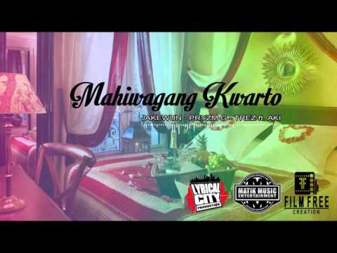 MAHIWAGANG KWARTO ( EXPLICIT) - JAKEWUN x PRYZM G x TREZ (BBH) ft. AKI ( LCP )