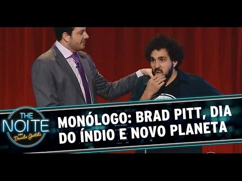 Monólogo 21/04/14: Noite com o Brad Pitt, Dia do Índio e novo planeta