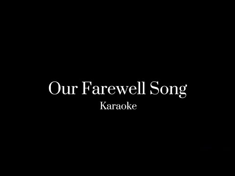 Our Farewell Song - Karaoke