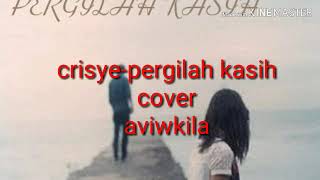 Download lagu Chrisye - Pergilah kasih cover by aviwkila mp3