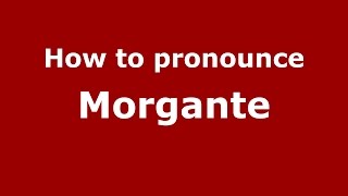 How to pronounce Morgante